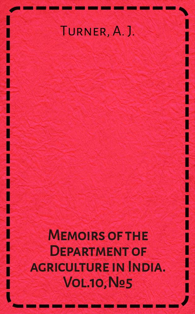 Memoirs of the Department of agriculture in India. Vol.10, №5 : The use of hydrocyanic acid gas for the fumigation of american cotton on import into India