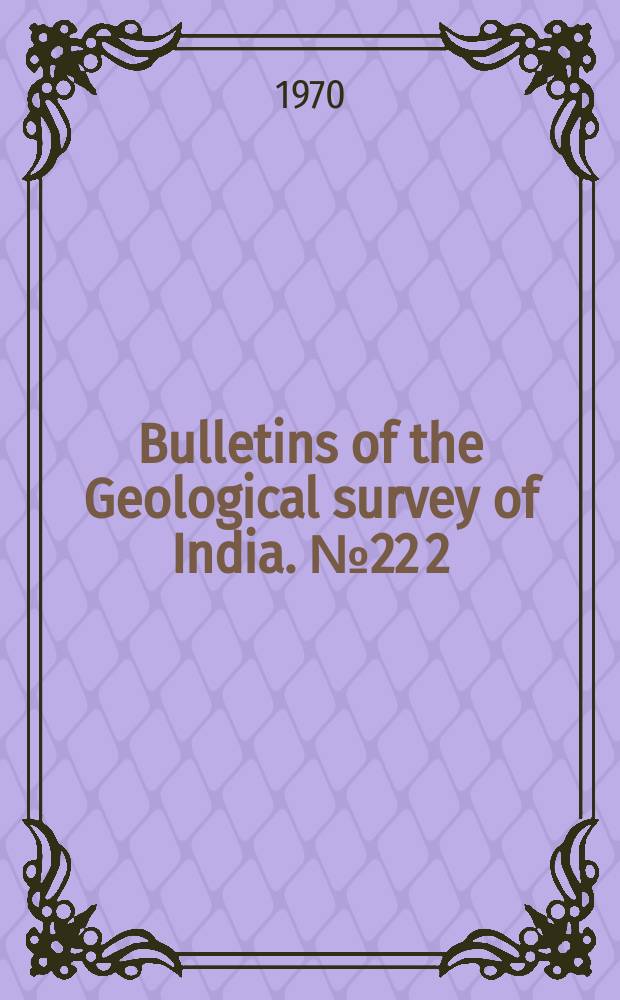 Bulletins of the Geological survey of India. №22[2] : The Geology and manganese - ore deposits of the manganese belt in Madhya Pradesh and adjoining parts of Maharashtra