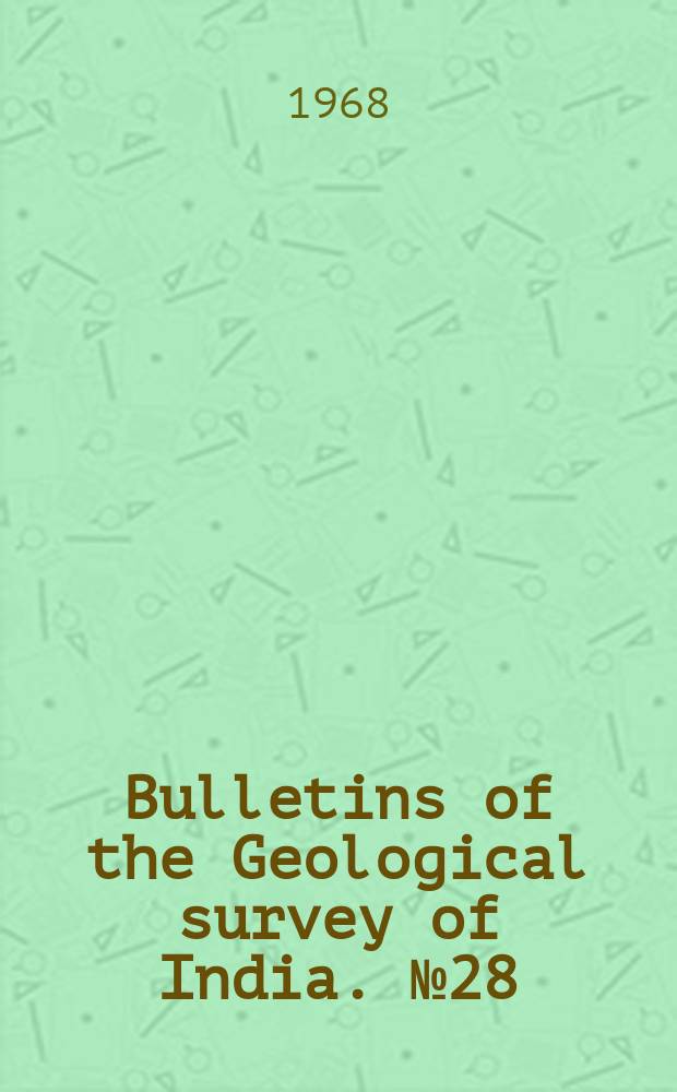 Bulletins of the Geological survey of India. №28 : Report on the detailed investigation of...