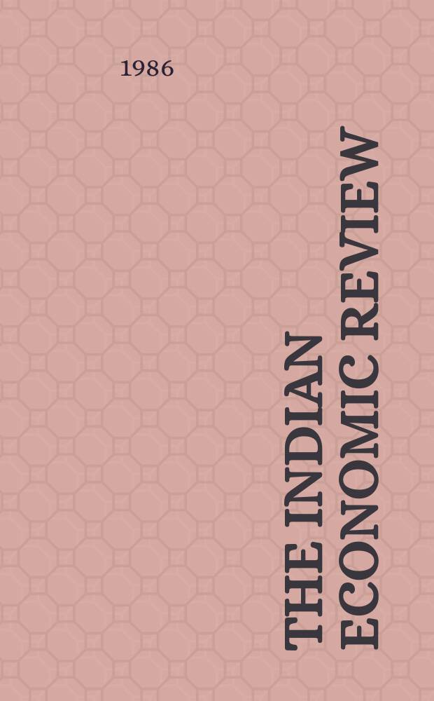 The Indian economic review : The bi - annual journal of the Delhi school of economics. Vol.21, №1
