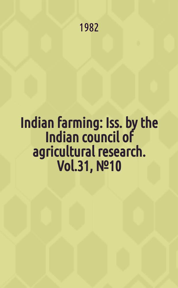 Indian farming : Iss. by the Indian council of agricultural research. Vol.31, №10