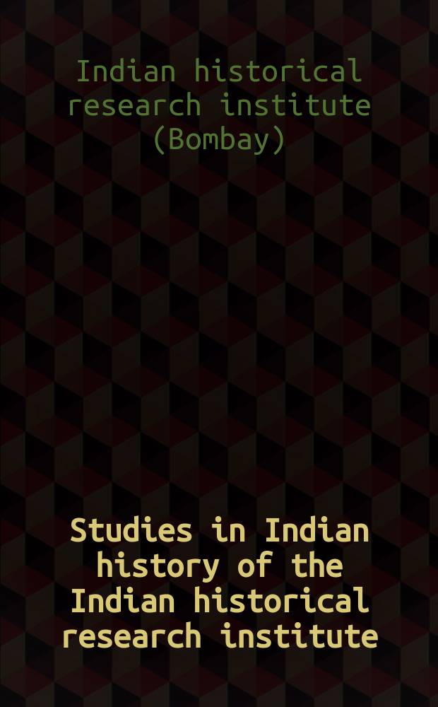 Studies in Indian history of the Indian historical research institute