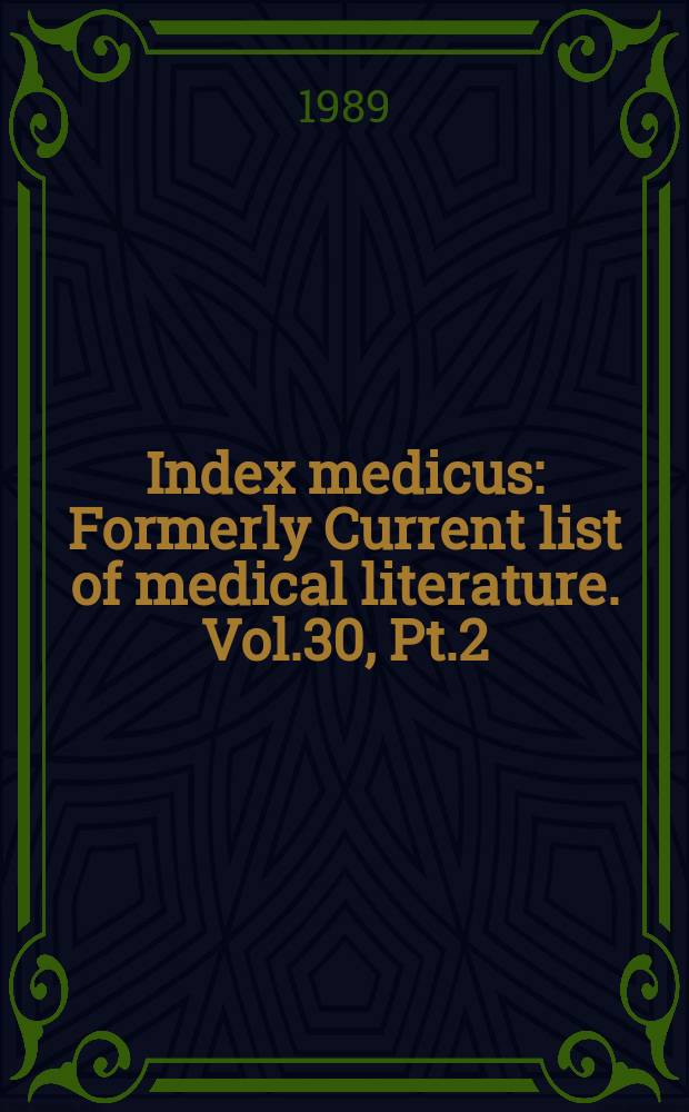 Index medicus : Formerly Current list of medical literature. Vol.30, Pt.2 : Author section and bibliography of medical review