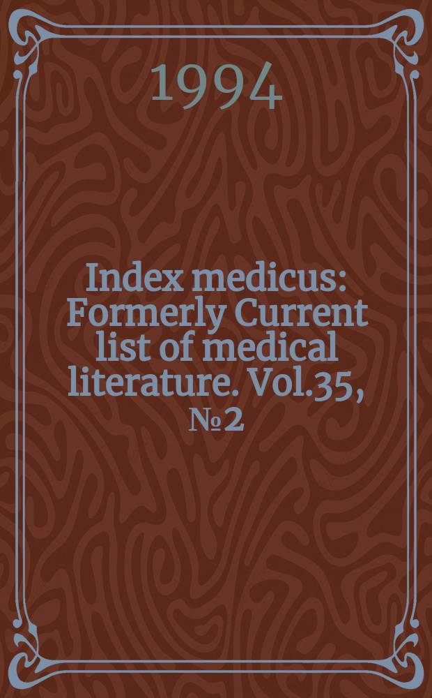Index medicus : Formerly Current list of medical literature. Vol.35, №2(Pt.2) : Author section and bibliography of medical reviews