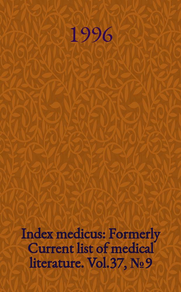 Index medicus : Formerly Current list of medical literature. Vol.37, №9(Pt.1) : Subject section