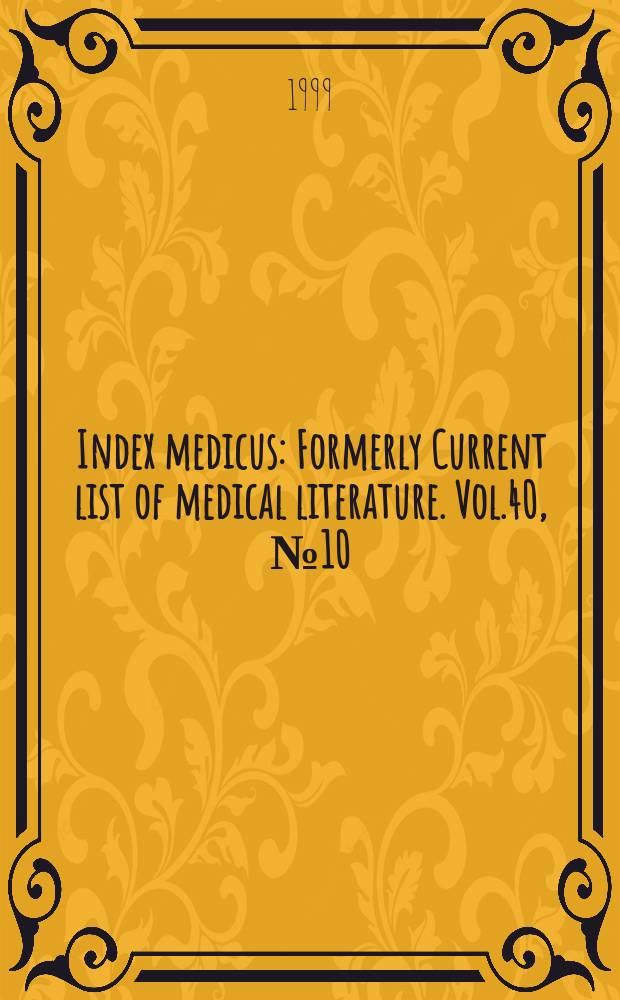 Index medicus : Formerly Current list of medical literature. Vol.40, №10(Pt.2) : Subject section