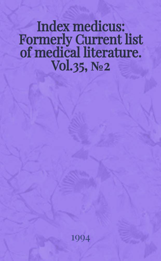 Index medicus : Formerly Current list of medical literature. Vol.35, №2(Pt.1) : Subject section