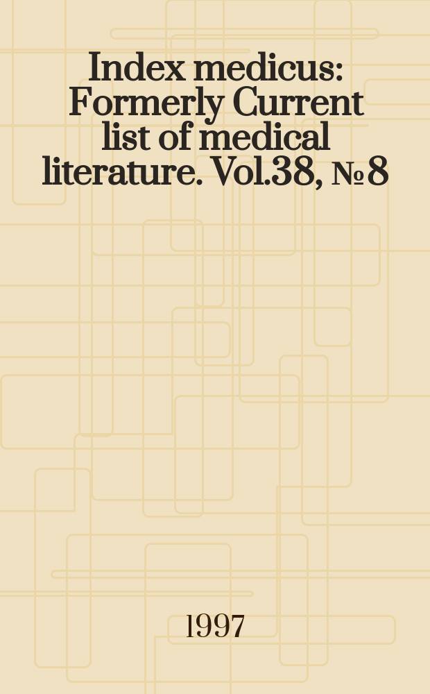 Index medicus : Formerly Current list of medical literature. Vol.38, №8(Pt.2) : Subject section (R-Z); Author section and bibliography of medical reviews