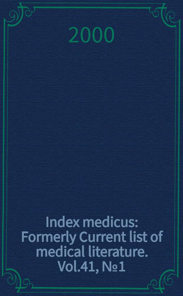 Index medicus : Formerly Current list of medical literature. Vol.41, №1(Pt.2) : Author section and bibliography of medical reviews