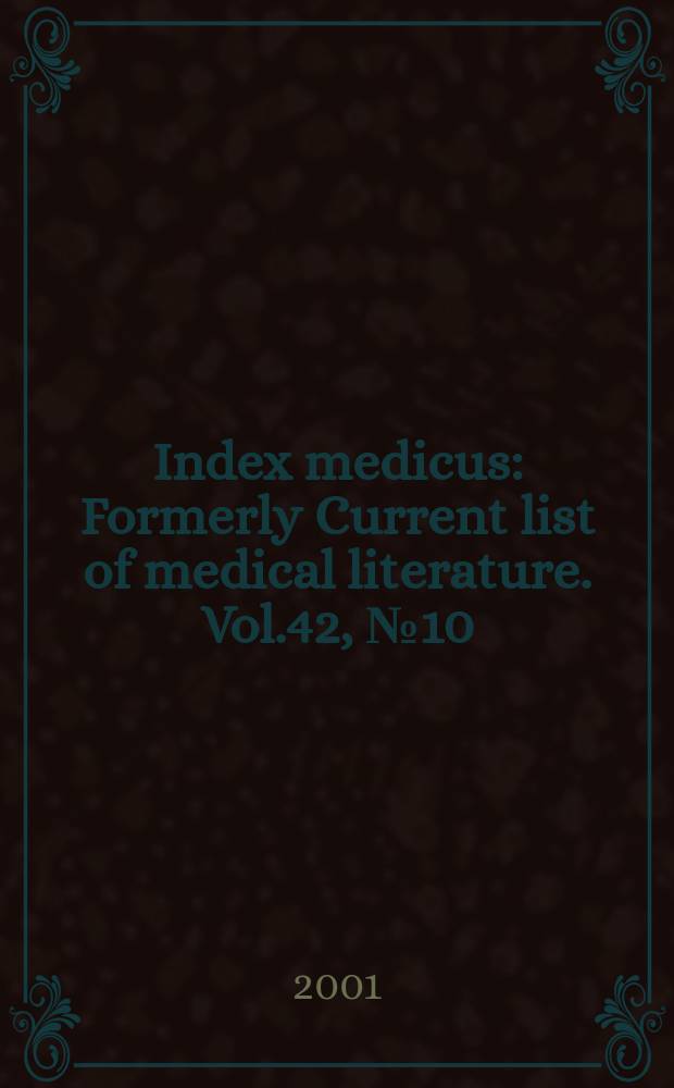 Index medicus : Formerly Current list of medical literature. Vol.42, №10(Pt.1) : Subject section