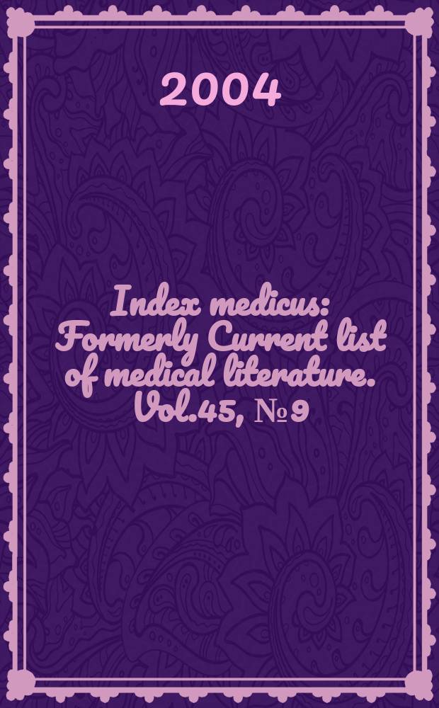 Index medicus : Formerly Current list of medical literature. Vol.45, №9(Pt.1) : Subject section