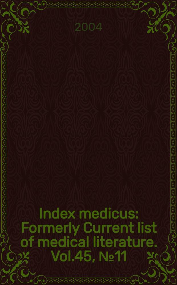 Index medicus : Formerly Current list of medical literature. Vol.45, №11(Pt.2) : Subject section (R-Z); Selected publication types section; Author section; Bibliography of medical reviews