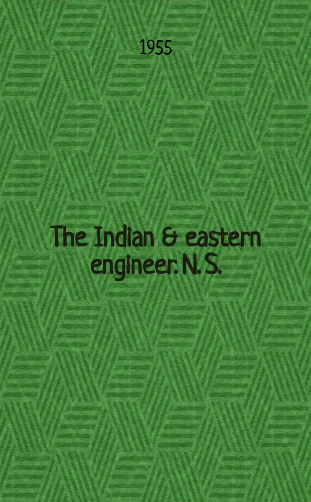 The Indian & eastern engineer. N. S. : The oldest engineering journal in India : ?Incorporating Indian & eastern motors (Calcutta)