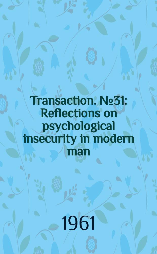 Transaction. №31 : Reflections on psychological insecurity in modern man
