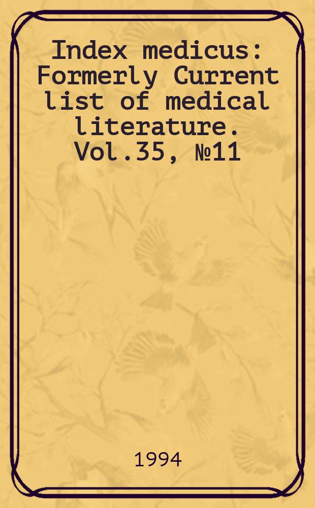 Index medicus : Formerly Current list of medical literature. Vol.35, №11(Pt.1) : Subject section