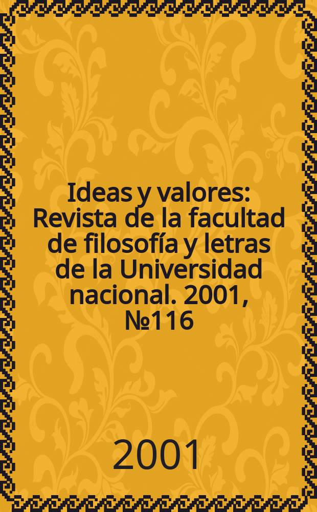 Ideas y valores : Revista de la facultad de filosofía y letras de la Universidad nacional. 2001, №116 : (Filosofía alemana)