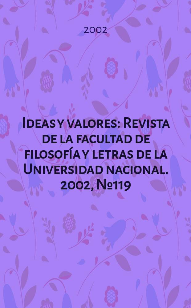 Ideas y valores : Revista de la facultad de filosofía y letras de la Universidad nacional. 2002, №119 : Filosofía en y a partir de la Colonia