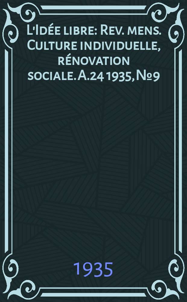 L'Idée libre : Rev. mens. Culture individuelle, rénovation sociale. A.24 1935, №9
