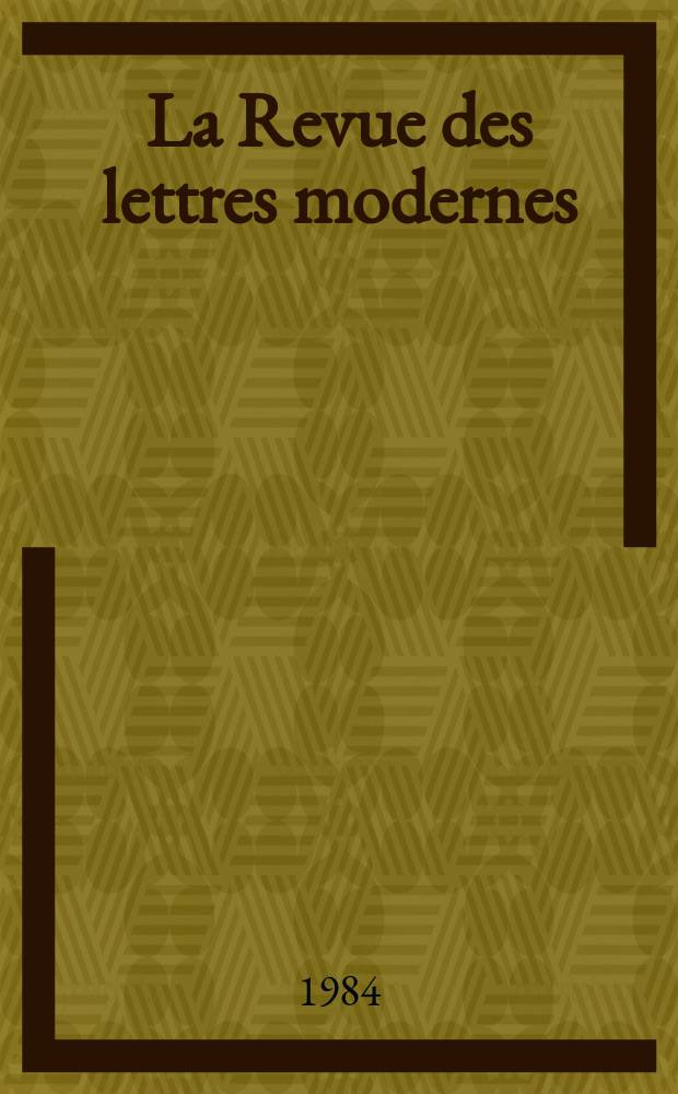 La Revue des lettres modernes : Histoire des id&eacute;es et des litt&eacute;ratures. L'Avant-si&egrave;cle