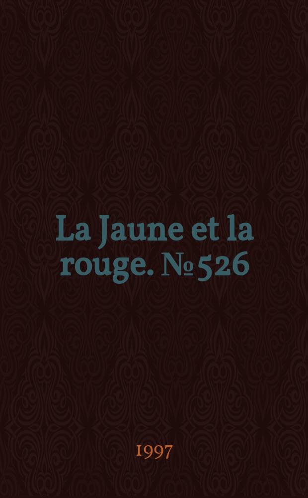 La Jaune et la rouge. №526 : (&Eacute;cole nationale des ponts et chauss&eacute;es 250-e anniversaire)