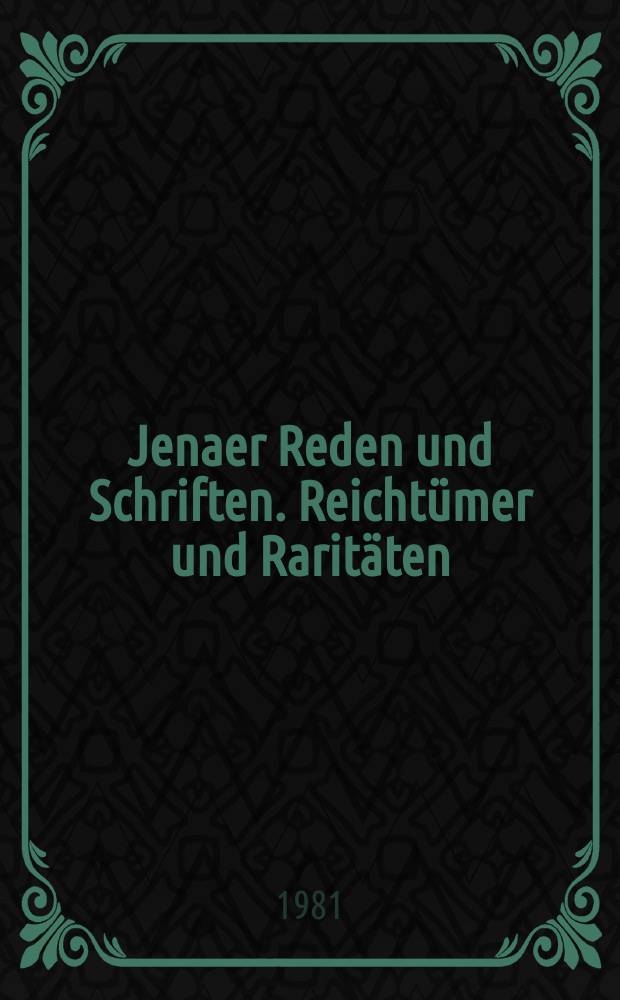 Jenaer Reden und Schriften. Reichtümer und Raritäten