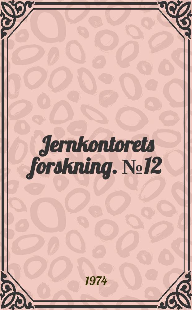 Jernkontorets forskning. №12 : (Bergshistoriska utskottets h&ouml;stm&ouml;te 1974)