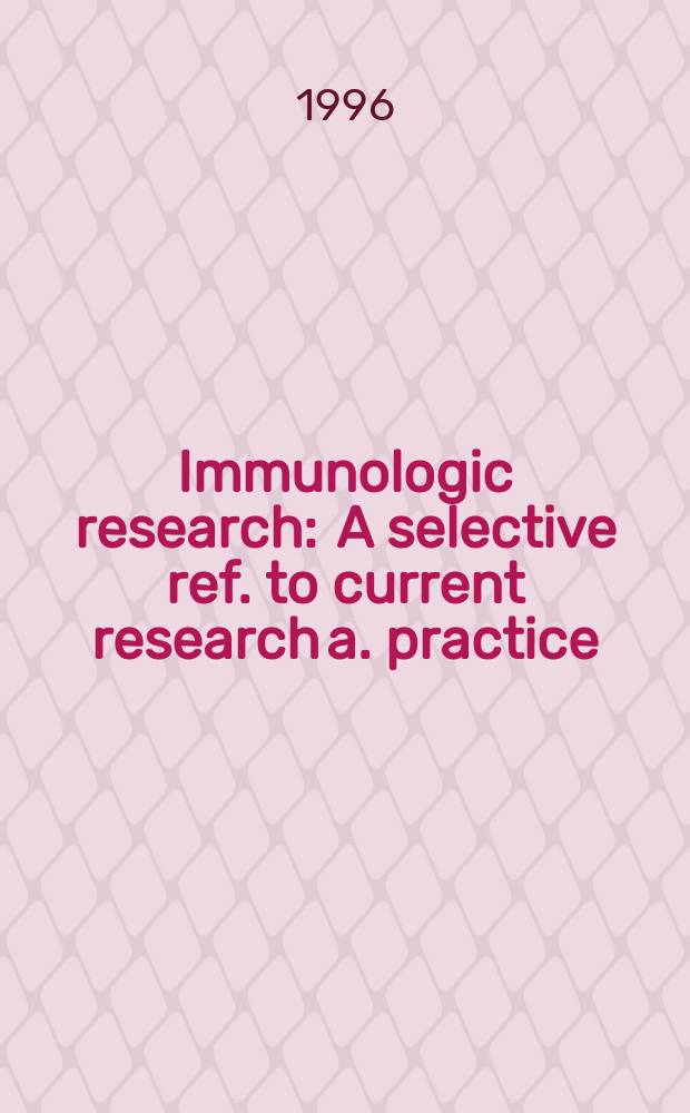Immunologic research : A selective ref. to current research a. practice : Form. "Survey of immunologic research"