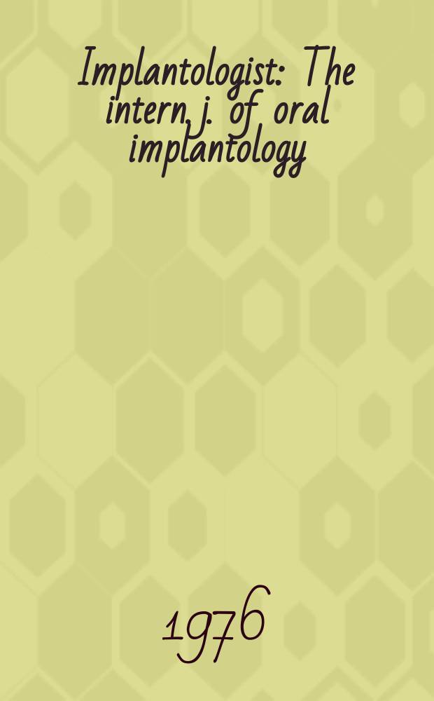 Implantologist : The intern. j. of oral implantology : The offic. publ. of the Intern. congress of oral implantologists