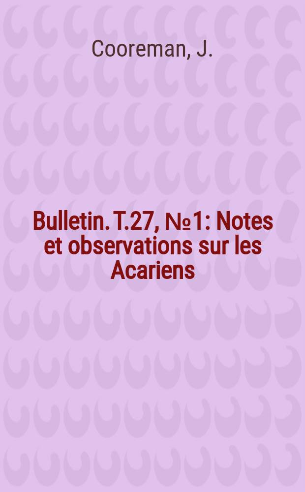 Bulletin. T.27, №1 : Notes et observations sur les Acariens