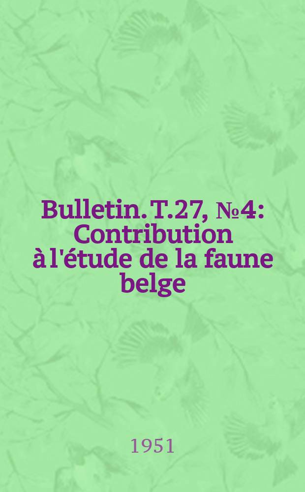 Bulletin. T.27, №4 : Contribution à l'étude de la faune belge
