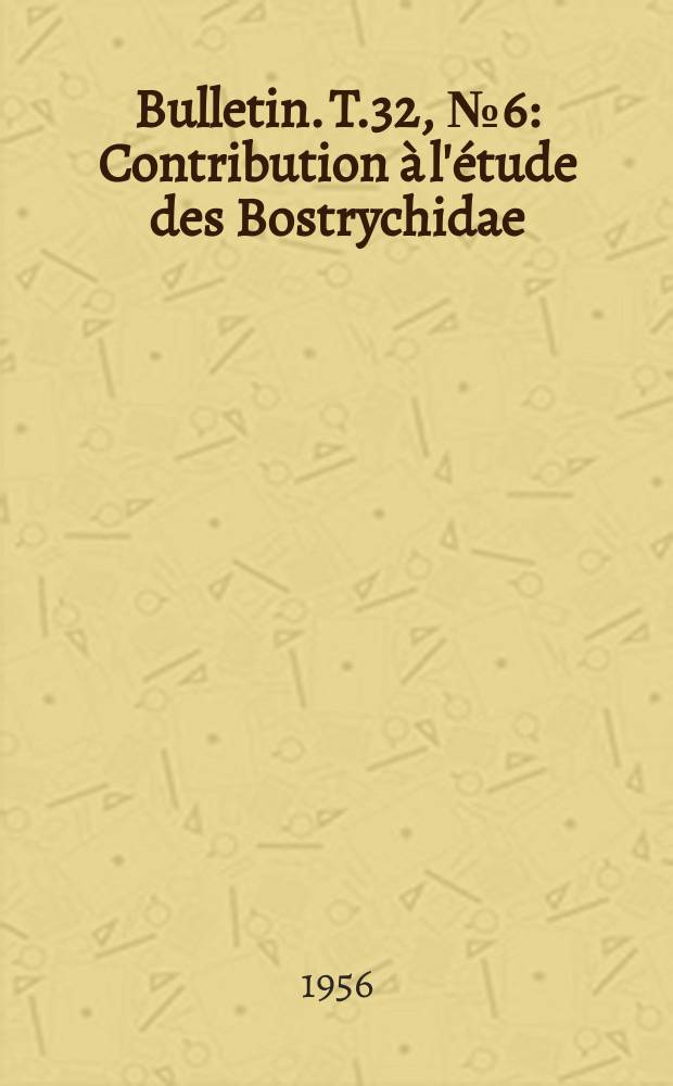 Bulletin. T.32, №6 : Contribution à l'étude des Bostrychidae