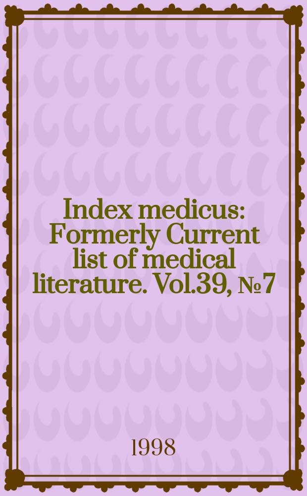 Index medicus : Formerly Current list of medical literature. Vol.39, №7(Pt.1) : Subject section