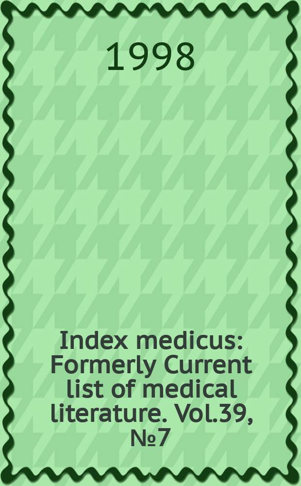 Index medicus : Formerly Current list of medical literature. Vol.39, №7(Pt.2) : Subject section (R-Z); Author section and bibliography of medical reviews