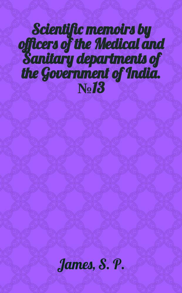 Scientific memoirs by officers of the Medical and Sanitary departments of the Government of India. №13 : Oriental or Delhi Sore