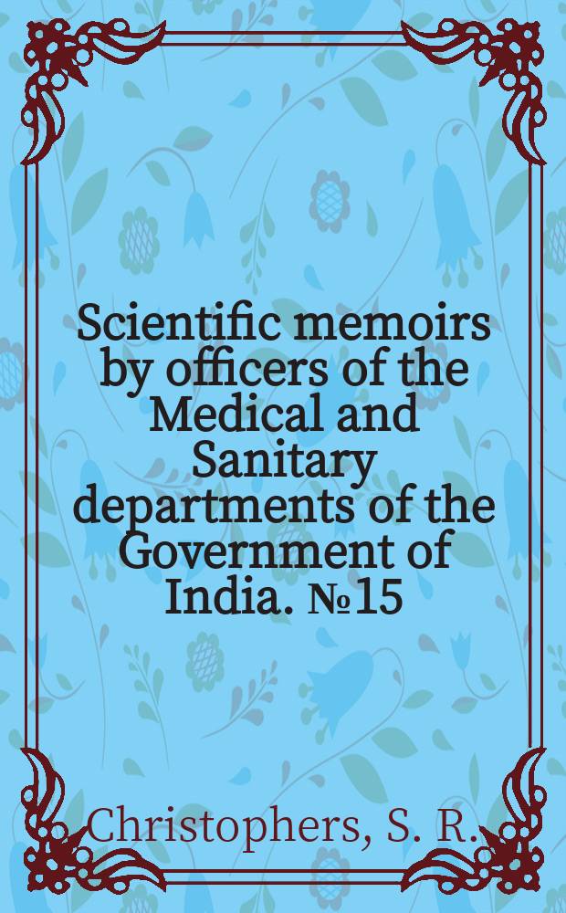 Scientific memoirs by officers of the Medical and Sanitary departments of the Government of India. №15 : On a parasite found in persons suffering from enlargement of the spleen in India