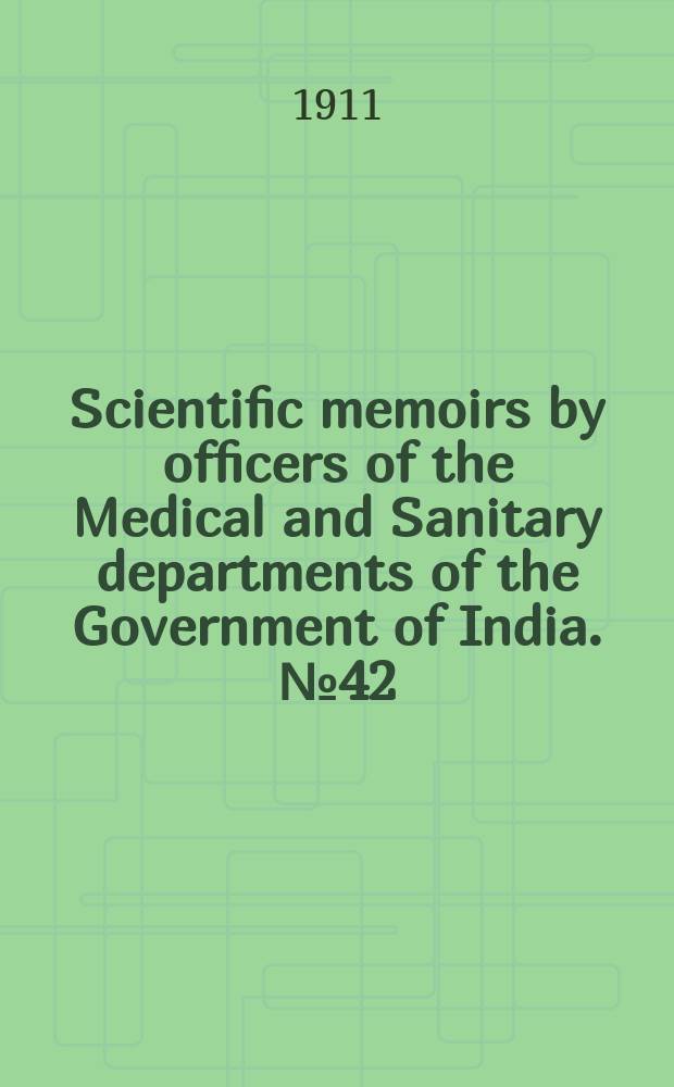 Scientific memoirs by officers of the Medical and Sanitary departments of the Government of India. №42 : The cultivation of the bacillus of leprosy and the treatment of cases by means of a vaccine prepared from the cultivations. The cultivation of the leprosy bacillus