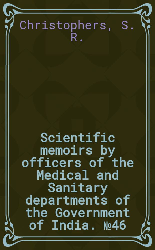 Scientific memoirs by officers of the Medical and Sanitary departments of the Government of India. №46 : Malaria in the Punjab