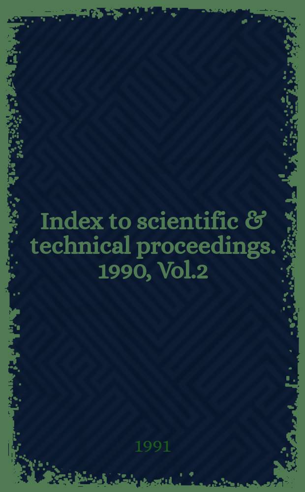 Index to scientific & technical proceedings. 1990, Vol.2 : Contents of proceedings. (Proc. № 43730-46112)
