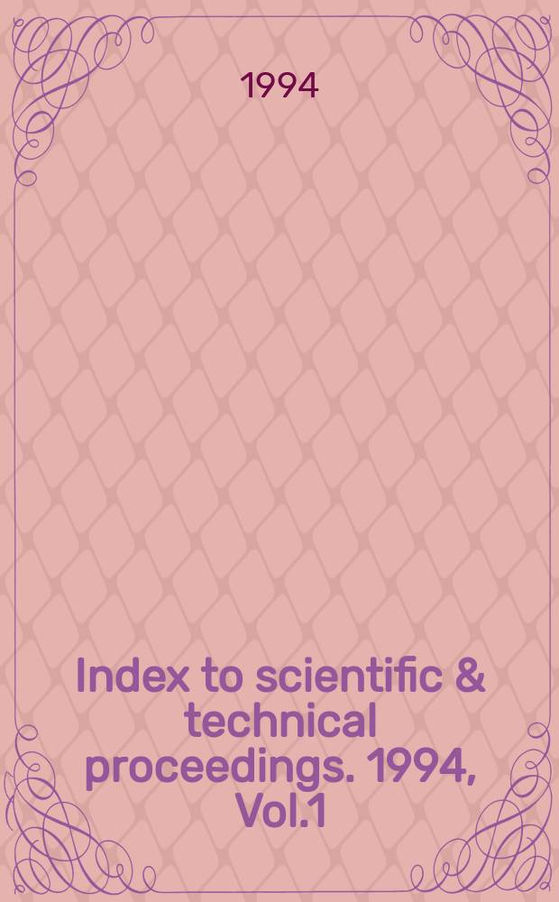 Index to scientific & technical proceedings. 1994, Vol.1 : Contents of proceedings (Proc. 58691-60283)