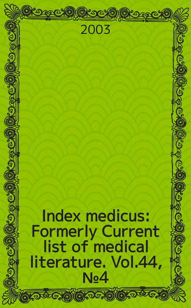 Index medicus : Formerly Current list of medical literature. Vol.44, №4(Pt.2) : Subject section (R-Z); Author section; Bibliography of medical reviews