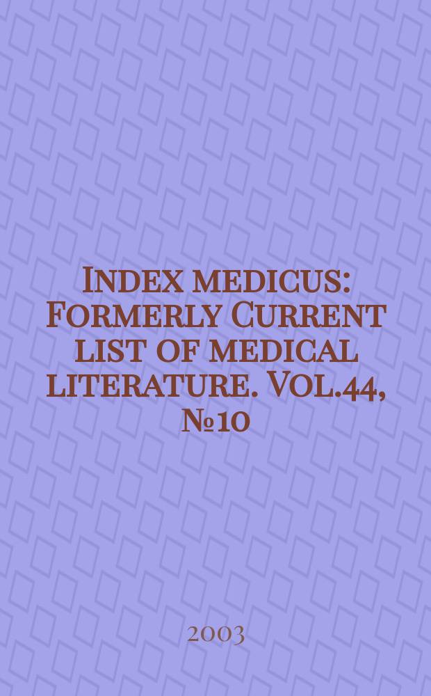 Index medicus : Formerly Current list of medical literature. Vol.44, №10(Pt.1) : Subject section