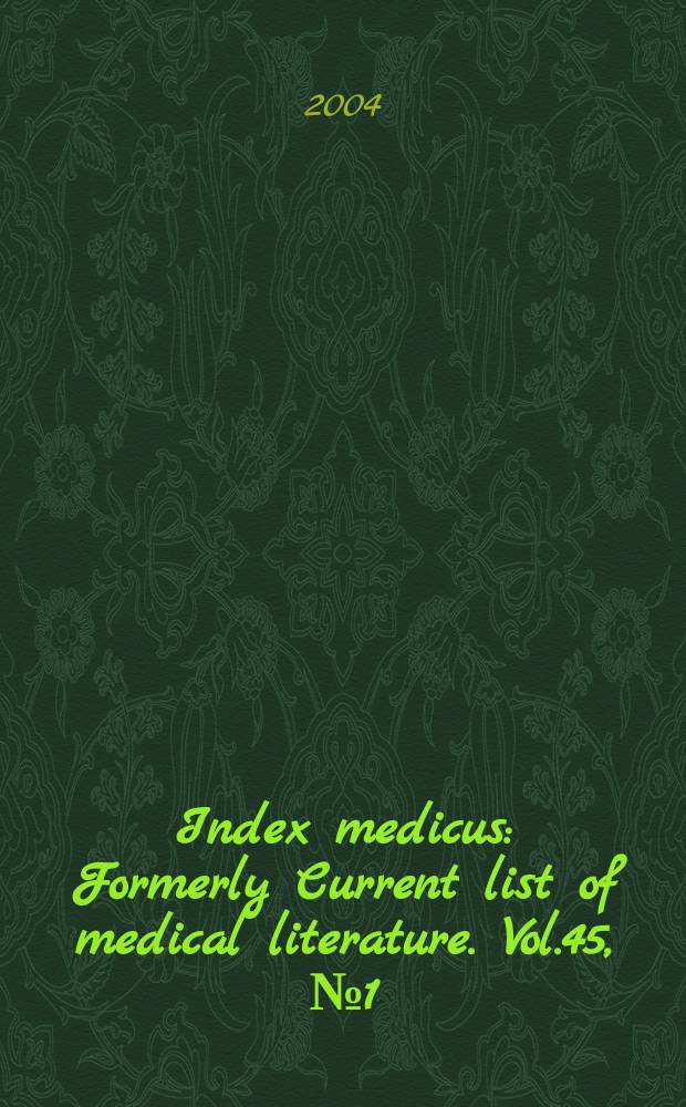 Index medicus : Formerly Current list of medical literature. Vol.45, №1(Pt.2) : Subject section (R-Z); Selected publication types section; Author section; Bibliography of medical reviews