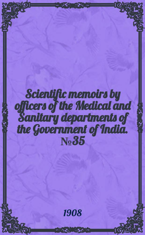 Scientific memoirs by officers of the Medical and Sanitary departments of the Government of India. №35 : Black - water Fever