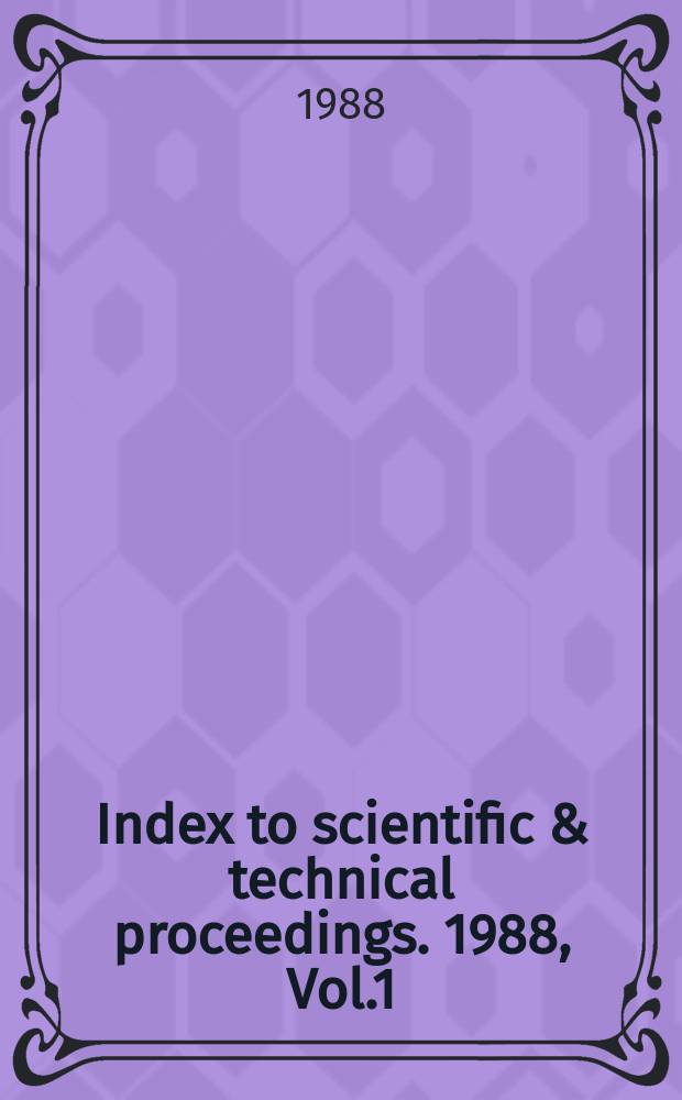 Index to scientific & technical proceedings. 1988, Vol.1 : Contents of proceedings. Proc. № 33809-35538