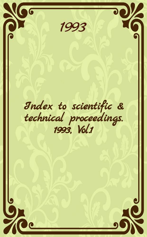 Index to scientific & technical proceedings. 1993, Vol.1 : Contents of proceedings (Proc. 54418-56168)