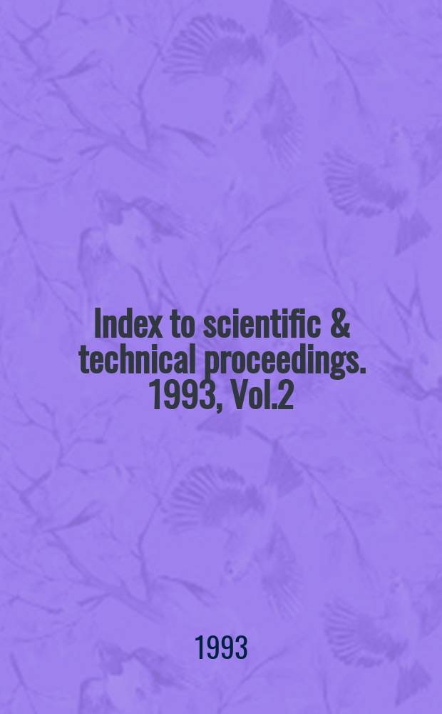 Index to scientific & technical proceedings. 1993, Vol.2 : Contents of proceedings (Proc. 56168-58690)