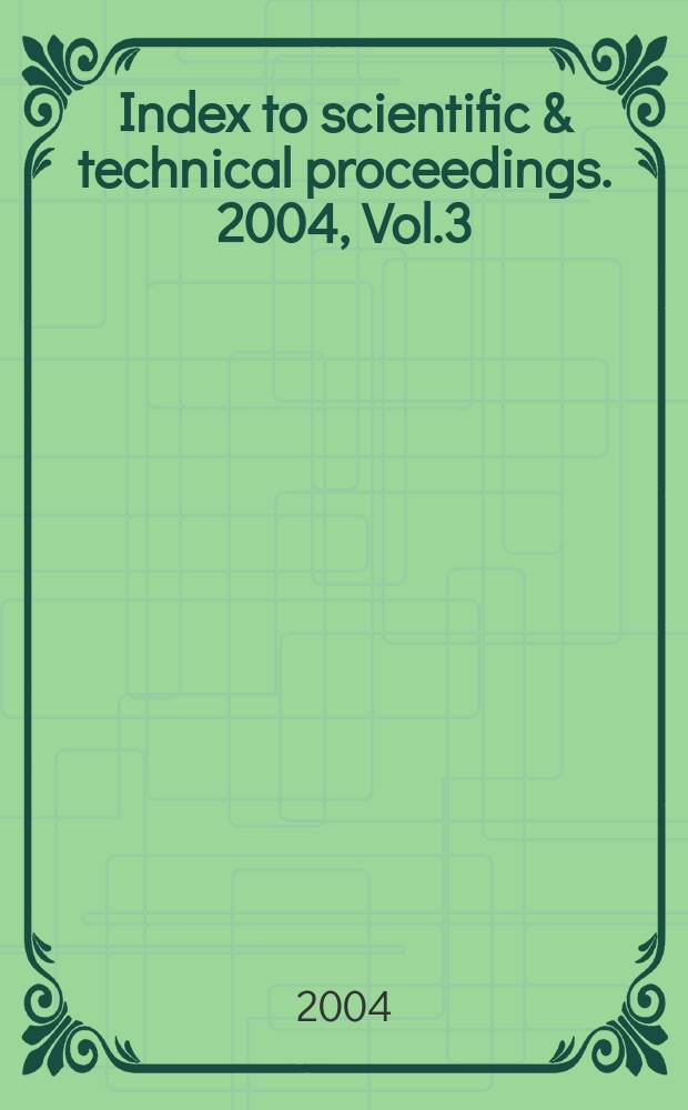 Index to scientific & technical proceedings. 2004, Vol.3 : Category index. Author/editor index. Sponsor index. Meeting location index. Corporate index