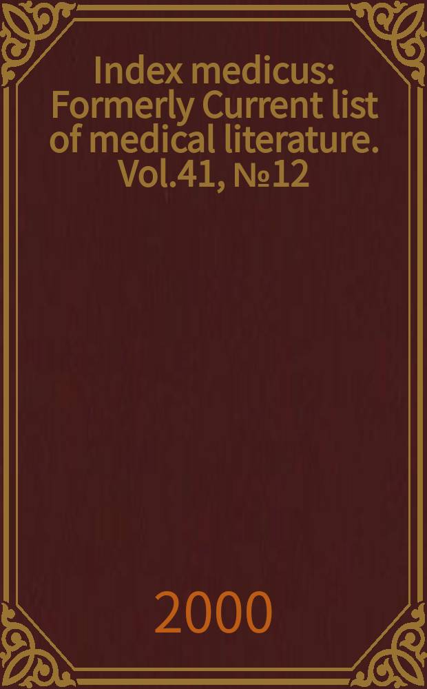 Index medicus : Formerly Current list of medical literature. Vol.41, №12(Pt.2) : Subject section (R-Z); Author section and bibliography of medical reviews