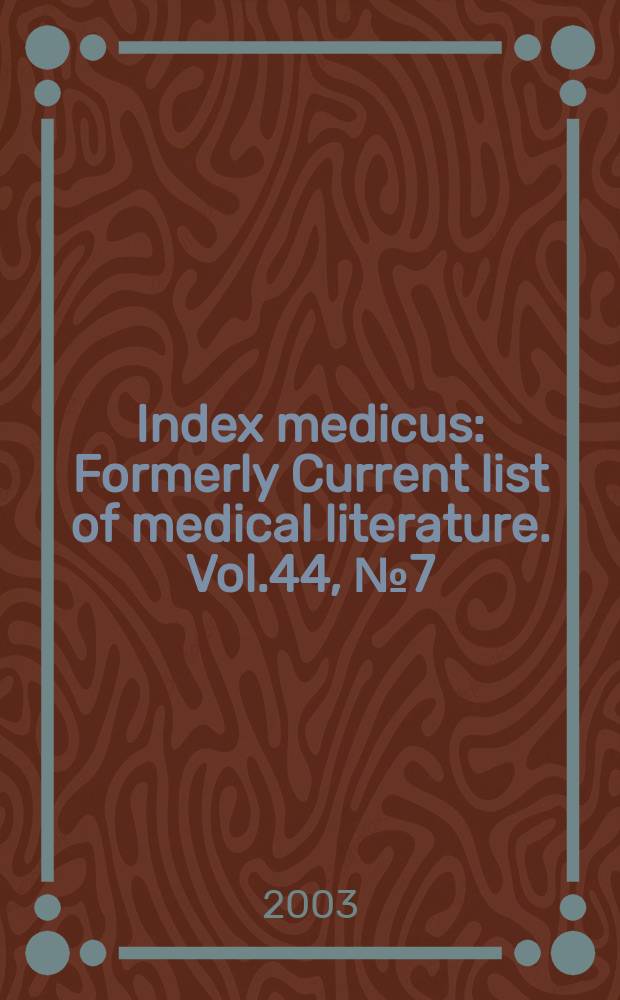 Index medicus : Formerly Current list of medical literature. Vol.44, №7(Pt.2) : Subject section (R-Z); Selected publication types section; Author section; Bibliography of medical reviews