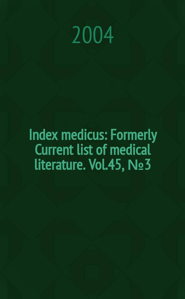 Index medicus : Formerly Current list of medical literature. Vol.45, №3(Pt.1) : Subject section